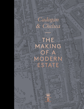 Hardcover Cadogan and Chelsea: The Making of a Modern Estate Book