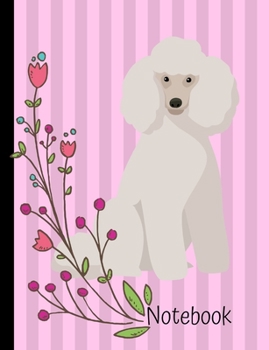 Notebook: White Poodle Dog Pink School Composition Notebook 100 Pages Wide Ruled Lined Paper