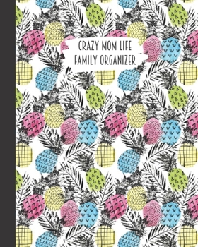 Crazy Mom Life Family Organizer: Pink Blue Yellow Doodle Pineapple Themed Detailed 3 Month Weekly Planner