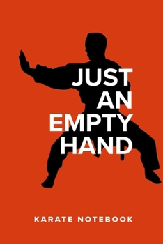Just An Empty Hand - Karate Notebook: Blank College Ruled Gift Journal