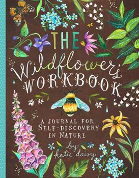 Diary The Wildflower's Workbook: A Journal for Self-Discovery in Nature Book