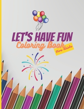 Paperback Let's Have Fun Coloring Book For Kids: Coloring Book For Toddlers and Preschoolers Book