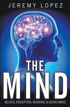 Paperback The Mind: Beliefs, Perception, Neurons, and Sound Waves Book