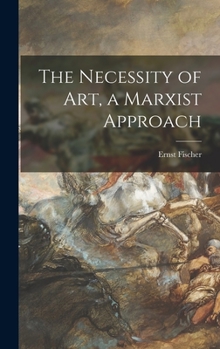 Hardcover The Necessity of Art, a Marxist Approach Book