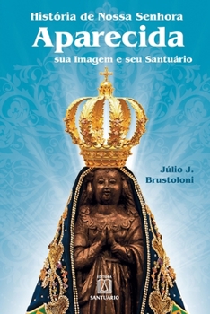 Paperback História de Nossa Senhora Aparecida: sua imagem e seu santuário [Portuguese] Book
