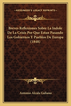 Paperback Breves Reflexiones Sobre La Indole De La Crisis Por Que Estan Pasando Los Gobiernos Y Pueblos De Europa (1848) [Spanish] Book