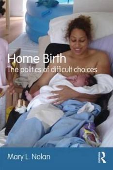Paperback Home Birth: The Politics of Difficult Choices Book