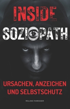 Insight "SOZIOPATH" - Ursachen, Anzeichen und Selbstschutz (German Edition)