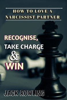 Paperback How to Love a Narcissist Partner: Identifying And Understanding A Narcissistic Individual Effective Strategies to Handle, Take Back Control and Win Yo Book