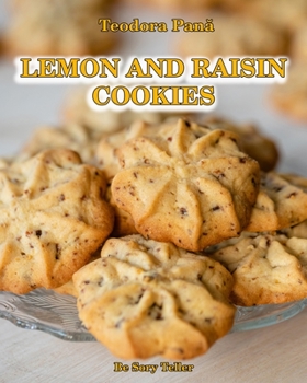 Paperback Lemon and Raisin Cookies: How to Make Lemon and Raisin Cookies. This Book Comes with a Free Video Course. Make Your Own Cookies and Enjoy With Y Book