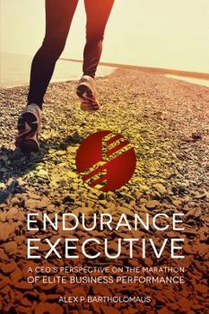 Paperback Endurance Executive: A CEO's Perspective on the Marathon of Elite Business Performance Book