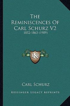 Paperback The Reminiscences Of Carl Schurz V2: 1852-1863 (1909) Book