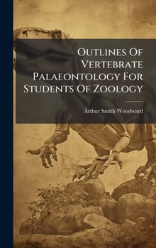 Hardcover Outlines Of Vertebrate Palaeontology For Students Of Zoology Book