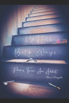 Paperback Up Hill Both Ways Poems From An Addict Book