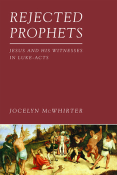 Paperback Rejected Prophets: Jesus and His Witnesses in Luke-Acts Book