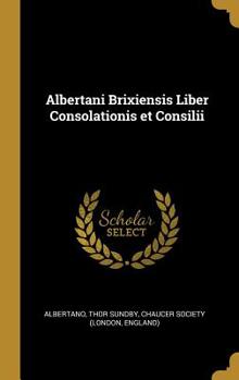 Hardcover Albertani Brixiensis Liber Consolationis et Consilii Book