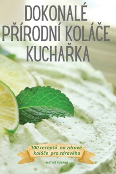 Paperback Dokonalé PŘírodní KoláČe KuchaŘka [Czech] Book