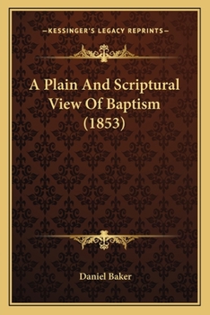 Paperback A Plain And Scriptural View Of Baptism (1853) Book