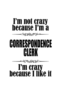 Paperback I'm Not Crazy Because I'm A Correspondence Clerk I'm Crazy Because I like It: Personal Correspondence Clerk Notebook, Correspondence Assistant Journal Book