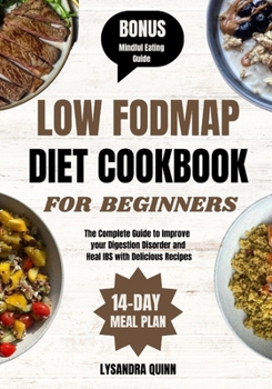 Paperback Low Fodmap Diet Cookbook for Beginners: The Complete Guide to Improve your Digestion Disorder and Heal IBS with Delicious Recipes Book