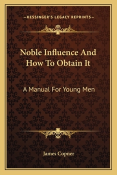 Paperback Noble Influence And How To Obtain It: A Manual For Young Men Book