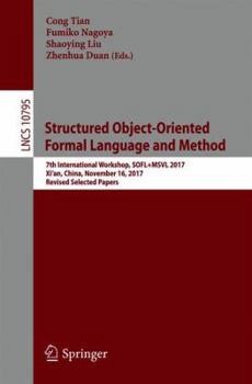 Paperback Structured Object-Oriented Formal Language and Method: 7th International Workshop, Sofl+msvl 2017, Xi'an, China, November 16, 2017, Revised Selected P Book