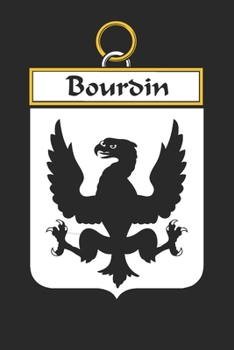 Paperback Bourdin: Bourdin Coat of Arms and Family Crest Notebook Journal (6 x 9 - 100 pages) Book