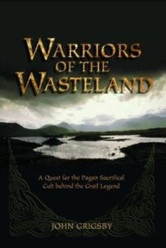 Paperback Warriors of the Wasteland: A Quest for the Pagan Sacrificial Cult Behind the Grail Legends Book