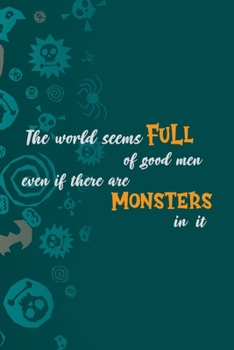 The World Seems Full Of Good Men Even If There Are Monsters In It: Notebook Journal Composition Blank Lined Diary Notepad 120 Pages Paperback Blue Stickers Monster C