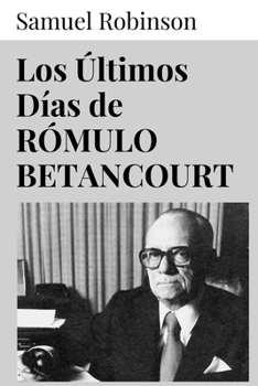 Paperback Los Últimos Días de Rómulo Betancourt [Spanish] Book