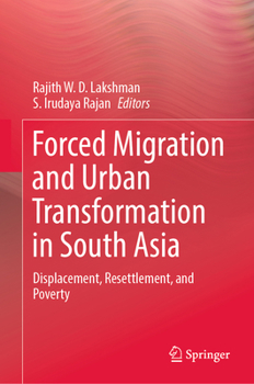 Hardcover Forced Migration and Urban Transformation in South Asia: Displacement, Resettlement, and Poverty Book