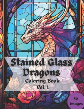 Stained Glass Dragons: Vol. 1