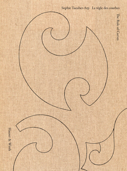 Hardcover Sophie Taeuber-Arp: The Rule of Curves Book