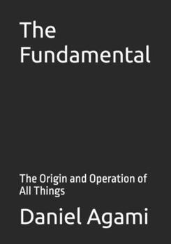 Paperback The Fundamental: The Origin and Operation of All Things Book