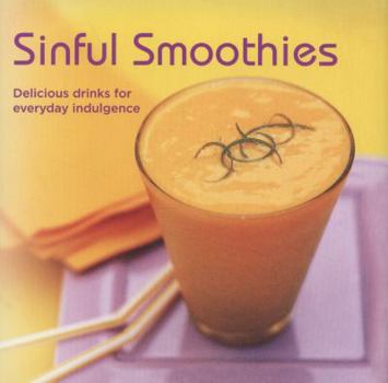 Hardcover Sinful Smoothies: Delicious Drinks for Everyday Indulgence Book