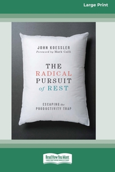 Paperback The Radical Pursuit of Rest: Escaping the Productivity Trap [LP 16 Pt Edition] Book