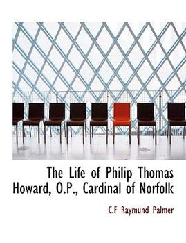 The Life of Philip Thomas Howard, O.P., Cardinal of Norfolk