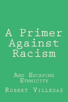 Paperback A Primer Against Racism: And Escaping Ethnicity Book