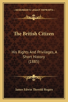 Paperback The British Citizen: His Rights And Privileges, A Short History (1885) Book