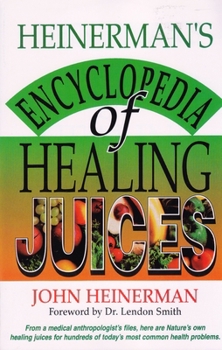 Paperback Heinerman's Encyclopedia of Healing Juices: From a Medical Anthropologist's Files, Here Are Nature's Own Healing Juices for Hundreds of Today's Most C Book