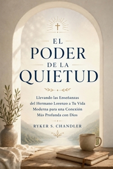 Paperback El Poder de la Quietud: Llevando las Enseñanzas del Hermano Lorenzo a Tu Vida Moderna para una Conexión Más Profunda con Dios (Spanish Edition) [Spanish] Book