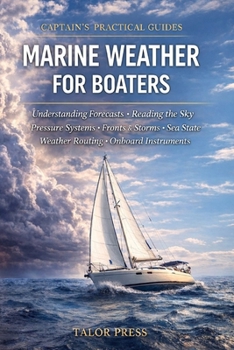 Paperback Marine Weather for Boaters: A Practical Guide to Forecasts, Pressure Systems, Fronts, Storms, Sea State, Weather Routing, and Onboard Instruments Book