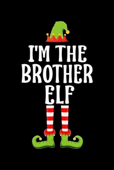 I'M THE BROTHER ELF: Blank Lined Family Matching Christmas Diary | Best Christmas gift Notebook And Journal | 6x9 Inch 120 Pages White Paper