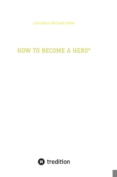 How to Become a Hero*: & eco social entrepreneur caring for creation! (German Edition)