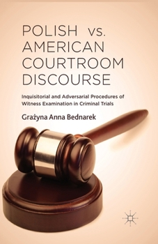 Polish vs. American Courtroom Discourse: Inquisitorial and Adversarial Procedures of Witness Examination in Criminal Trials
