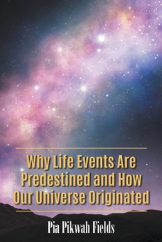 Paperback Why Life Events Are Predestined and How Our Universe Originated Book