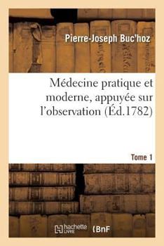 Paperback Médecine Pratique Et Moderne, Appuyée Sur l'Observation. Tome 1 [French] Book
