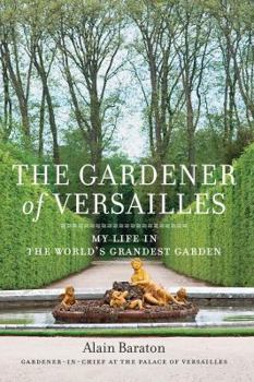 Hardcover Gardener of Versailles: My Life in the World's Grandest Garden Book