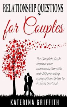 Paperback Relationship Question for Couples: The Complete Guide: Improve your communication skills with 235 provoking conversation starters to building trust an Book