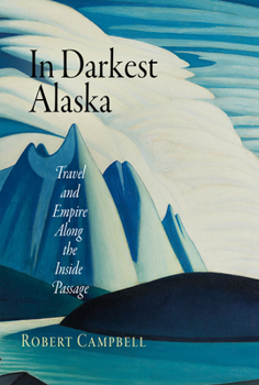 Paperback In Darkest Alaska: Travel and Empire Along the Inside Passage Book